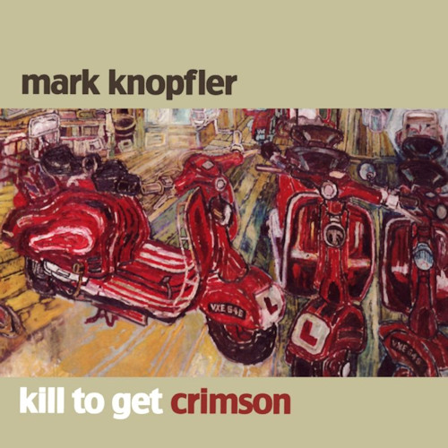KNOPFLER, MARK - KILL TO GET CRIMSONKNOPFLER, MARK - KILL TO GET CRIMSON.jpg